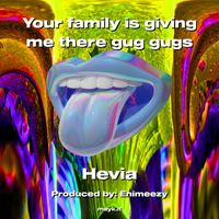 Hevia - Your family is giving me there gug gugs (Explicit)