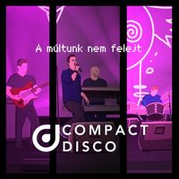 Compact Disco - A múltunk nem felejt
