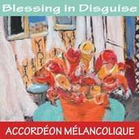 Accordeon Melancolique - Blessing in Disguise