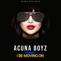 Acuna Boyz - I Be Moving On