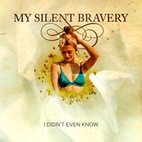 My Silent Bravery - I Didn't Even Know