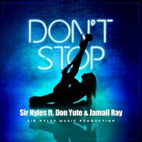 Sir Nyles - Don’t Stop (feat. Don Yute & Jamall Ray)