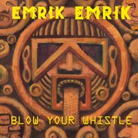 Emrik - Blow Your Whistle