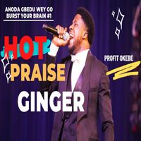 Profit Okebe - HOT PRAISE GINGER (AT THE GLORY DOME)