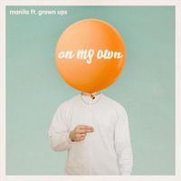Manila - On My Own (feat. Grown Ups)