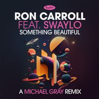 Ron Carroll - Something Beautiful (A Michael Gray Remix)