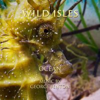 George Fenton - Wild Isles: Ocean (Music from the Original TV Series)