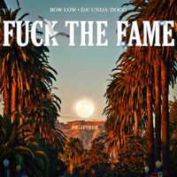 BOW LOW - Fuck The Fame (feat. Da' Unda' Dogg) (Explicit)