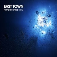 East Town - Navigate Deep, Vol. 3