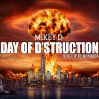 Mikey D - Day of D'Struction (DJ Slice EP Remixes [Explicit])