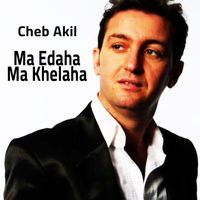 Cheb Akil - Ma Edaha Ma Khelaha