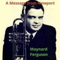 Maynard Ferguson - A Message from Newport