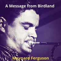 Maynard Ferguson - A Message from Birdland