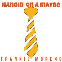 Frankie Moreno - Hangin' On A Maybe