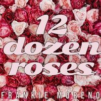 Frankie Moreno - 12 Dozen Roses