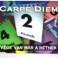 Carpe Diem - Vége van már a hétnek