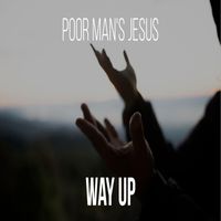 Way Up - Poor Man's Jesus
