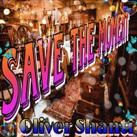 Oliver Shanti - SAVE THE MOMENT