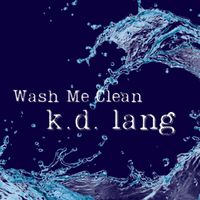 k.d. lang - Wash Me Clean
