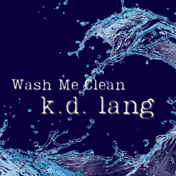 k.d. lang - Wash Me Clean