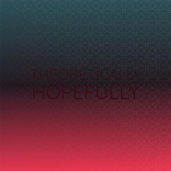 Various Artists - Theoretically Hopefully