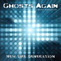 New Life Generation - Ghosts Again (Remix Playlist EP)