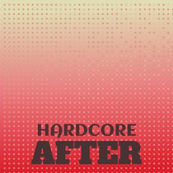 Various Artists - Hardcore After