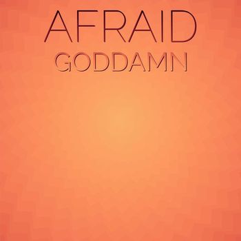 Various Artists - Afraid Goddamn