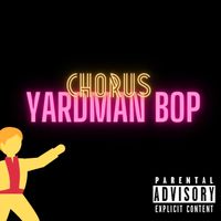 Chorus - Yardman Bop (Explicit)