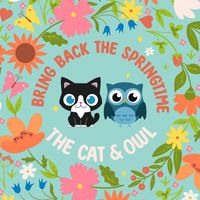The Cat and Owl - Bring Back The Springtime