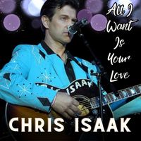 Chris Isaak - All I Want Is Your Love