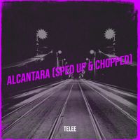 Telee - Alcantara (Sped up & Chopped) (Explicit)