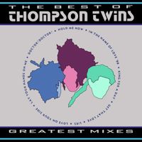 Thompson Twins - The Best of Thompson Twins / Greatest Mixes