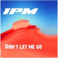 Ipm - Don't let me go