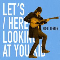 Brett Dennen - Let's... / Here's Looking at You Kid