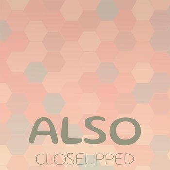 Various Artists - Also Closelipped