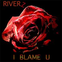 Riverz - I Blame U