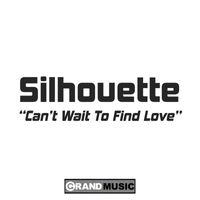 Silhouette - Can't Wait To Find Love