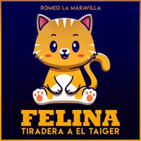 Romeo la Maravilla - Felina Tiradera A El Taiger