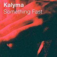 Kalyma - Something Fast
