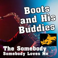 Boots and His Buddies - Boots and His Buddies' the Somebody (Somebody Loves Me)