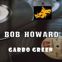 Bob Howard - Garbo Green