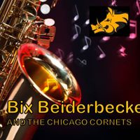 Bix Beiderbecke - Bix Beiderbecke and the Chicago Cornets