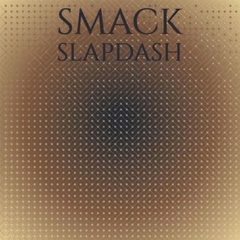 Various Artists - Smack Slapdash