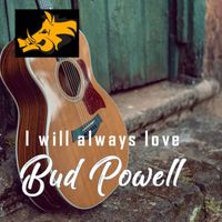 Bud Powell - I Will Always Love Bud Powell