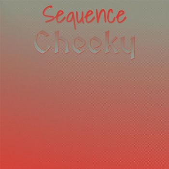 Various Artists - Sequence Cheeky
