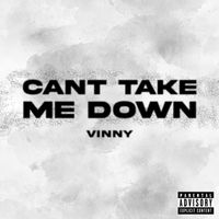 Vinny - Can’t Take Me Down (Explicit)