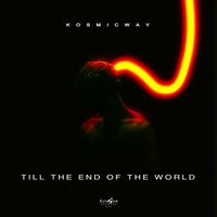 KOSMICWAY - Till The End Of The World