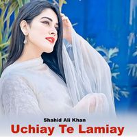 Shahid Ali Khan - Uchiay Te Lamiay