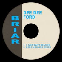 Dee Dee Ford - I Just Can't Believe / Good Morning Blues